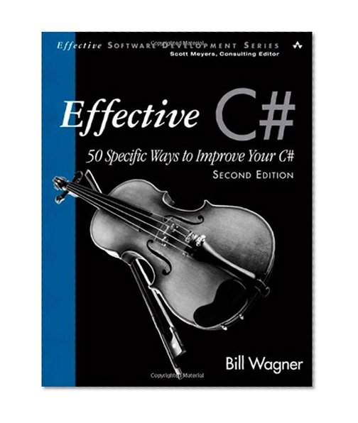 Effective C#  (Covers C# 4.0): 50 Specific Ways to Improve Your C# (2nd Edition) (Effective Software Development Series)
