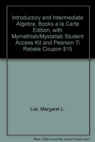 Introductory and Intermediate Algebra, Books a la Carte Edition, with MyMathLab/MyStatLab Student Access Kit and Pearson TI Rebate Coupon $15 (4th Edition)