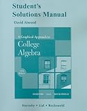 Student Solutions Manual for A Graphical Approach to College Algebra