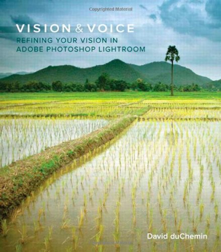 Vision & Voice: Refining Your Vision in Adobe Photoshop Lightroom (Voices That Matter)