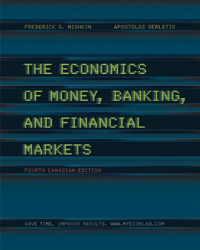 The Economics of Money, Banking and Financial Markets, Fourth Canadian Edition, with MyEconLab (4th Edition)