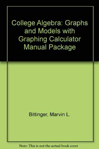 College Algebra: Graphs and Models with Graphing Calculator Manual Package (4th Edition)