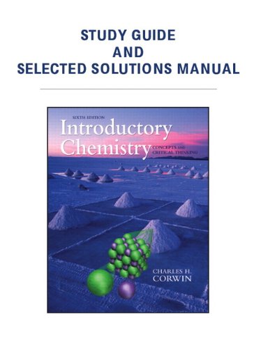 Study Guide & Selected Solutions Manual for Introductory Chemistry: Concepts & Critical Thinking