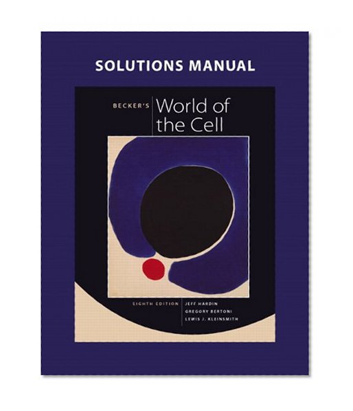 Solutions Manual for Becker's World of the Cell