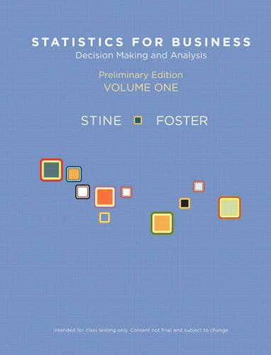 Statistics for Business: Decision Making and Analysis, Preliminary Edition, Volume I