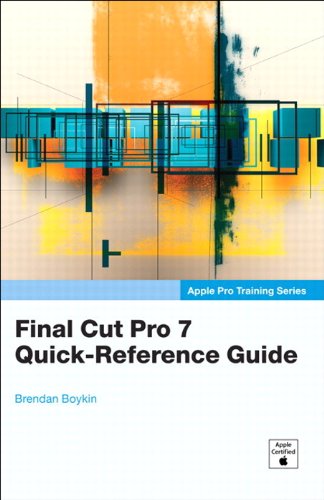Apple Pro Training Series: Final Cut Pro 7 Quick-Reference Guide