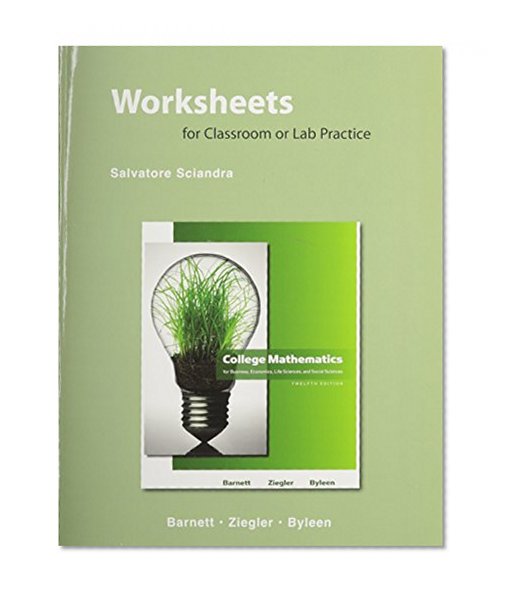 Worksheets for Classroom and Lab Practice for College Mathematics for Business, Economics, Life Sciences and Social Science
