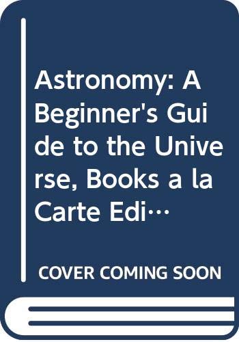 Astronomy: A Beginner's Guide to the Universe, Books a la Carte Edition (6th Edition)