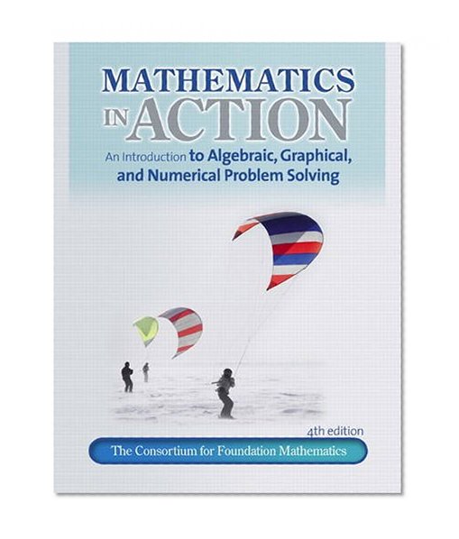 Mathematics in Action: An Introduction to Algebraic, Graphical, and Numerical Problem Solving (4th Edition)