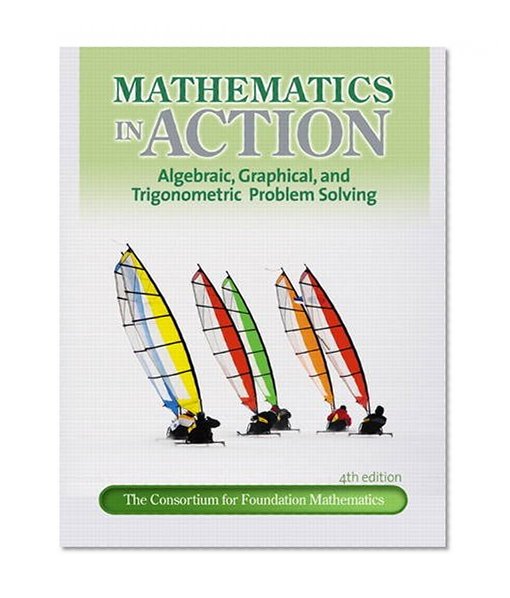 Mathematics in Action: Algebraic, Graphical, and Trigonometric Problem Solving (4th Edition)