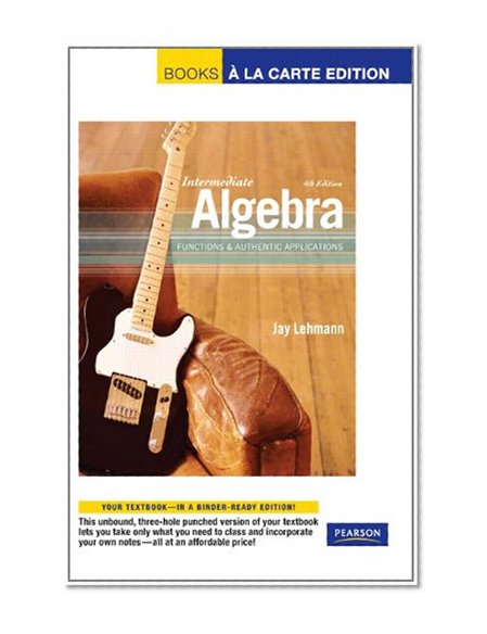 Intermediate Algebra: Functions & Authentic Applications, Books a la Carte Edition (4th Edition)