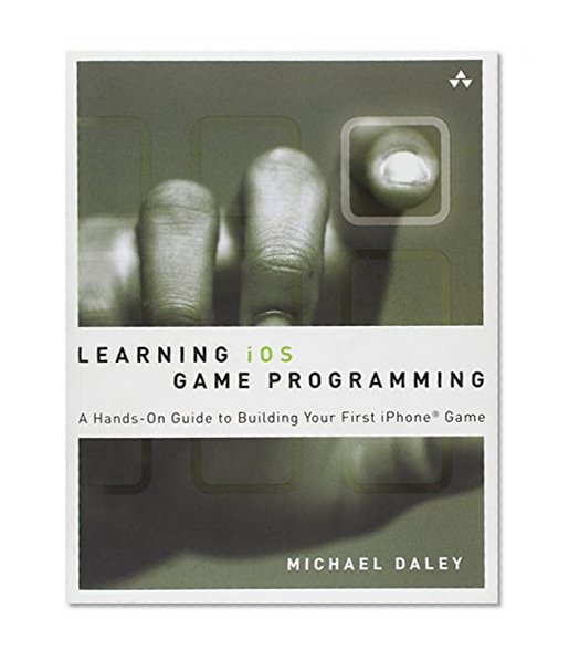 Learning iOS Game Programming: A Hands-On Guide to Building Your First iPhone Game