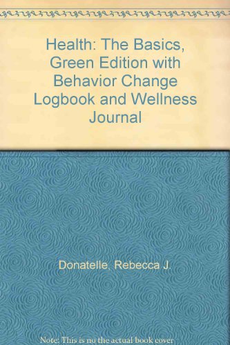 Health: The Basics, Green Edition with Behavior Change Logbook and Wellness Journal (9th Edition)