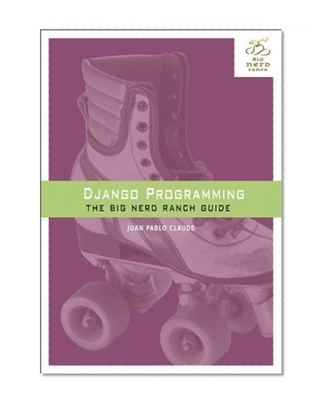 Django Programming: The Big Nerd Ranch Guide (Big Nerd Ranch Guides)