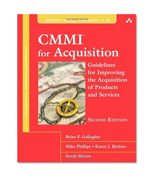 CMMI for Acquisition: Guidelines for Improving the Acquisition of Products and Services (2nd Edition) (SEI Series in Software Engineering)