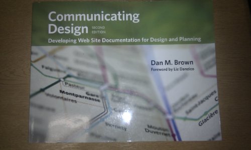 Communicating Design: Developing Web Site Documentation for Design and Planning (2nd Edition) (Voices That Matter)