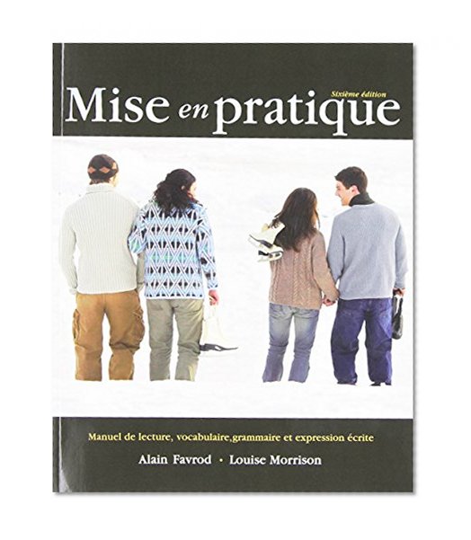 Mise en pratique: Manuel de lecture, vocabulaire, grammaire et expression ecrite (6th Edition)