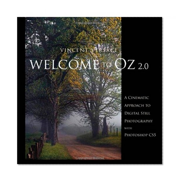 Welcome to Oz 2.0: A Cinematic Approach to Digital Still Photography with Photoshop (2nd Edition) (Voices That Matter)