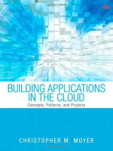 Building Applications in the Cloud: Concepts, Patterns, and Projects