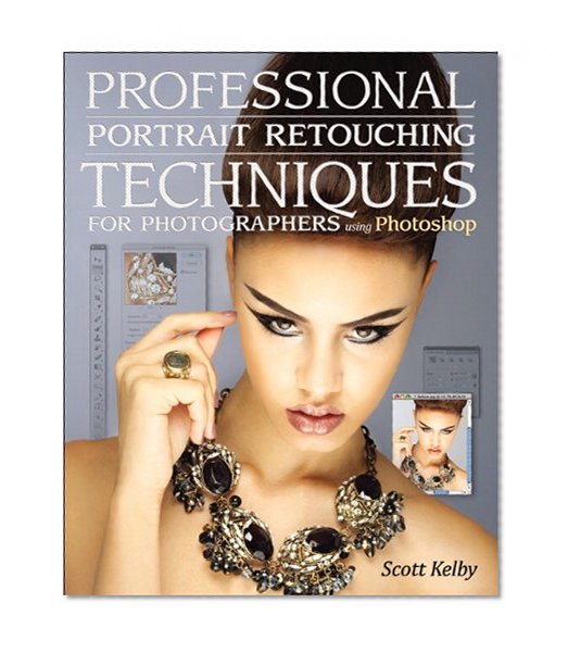 Professional Portrait Retouching Techniques for Photographers Using Photoshop (Voices That Matter)