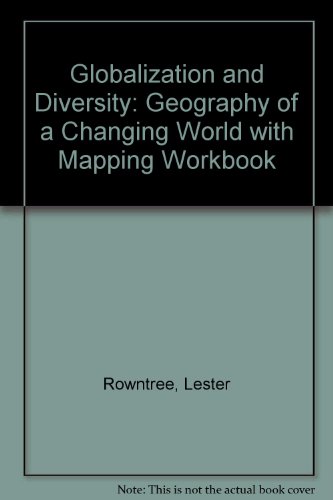 Globalization and Diversity: Geography of a Changing World with Mapping Workbook (3rd Edition)