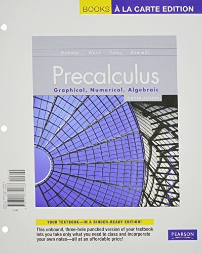 Precalculus: Graphical, Numerical, Algebraic, Books a la Carte Edition, Precalculus: Graphical, Numerical, Algebraic (8th Edition)