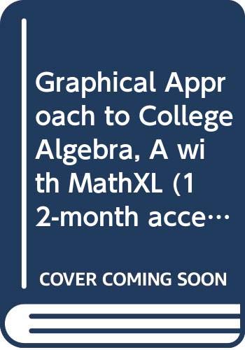 Graphical Approach to College Algebra, A with MathXL (12-month access) (5th Edition)