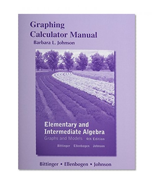 Graphing Calculator Manual for Elementary and Intermediate Algebra: Graphs and Models