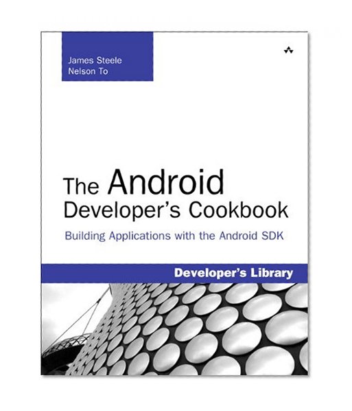 Book Cover The Android Developer's Cookbook: Building Applications with the Android SDK: Building Applications with the Android SDK (Developer's Library)