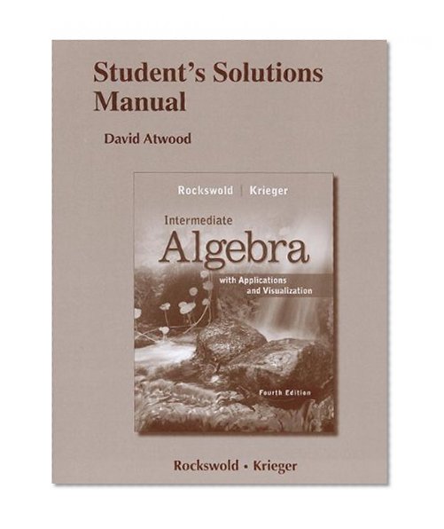 Student's Solutions Manual for Intermediate Algebra with Applications & Visualization