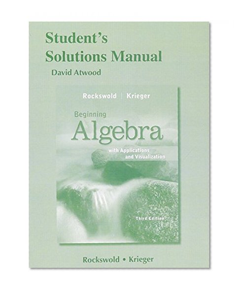 Student's Solutions Manual for Beginning Algebra with Applications & Visualization