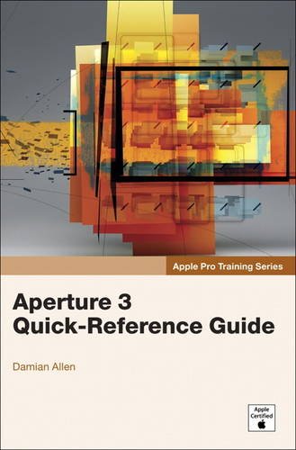 Apple Pro Training Series: Aperture 3 Quick-Reference Guide