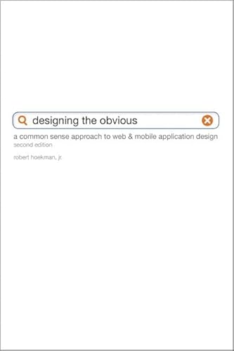 Designing the Obvious: A Common Sense Approach to Web & Mobile Application Design (2nd Edition) (Voices That Matter)