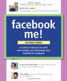 Facebook Me! A Guide to Socializing, Sharing, and Promoting on Facebook (2nd Edition)