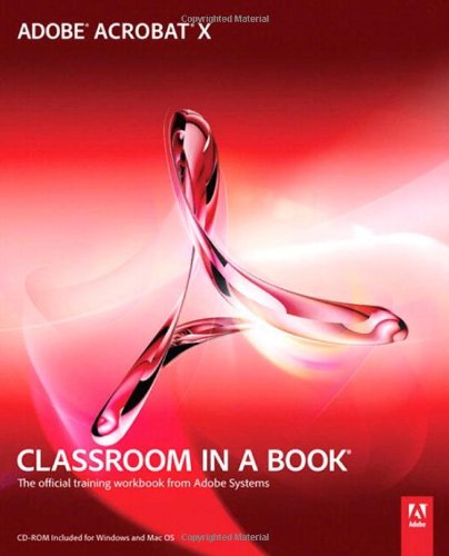 Adobe Acrobat X: Classroom in a Book: The Official Training Workbook from Adobe Systems