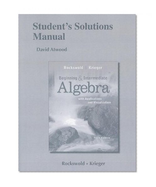 Student's Solutions Manual for Beginning and Intermediate Algebra with Applications & Visualization