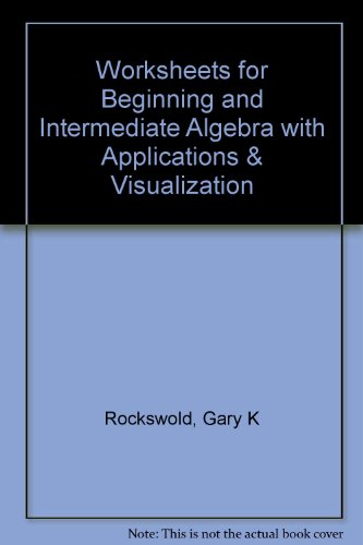 Worksheets for Beginning and Intermediate Algebra with Applications & Visualization