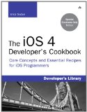 The iOS 4 Developer's Cookbook: Core Concepts and Essential Recipes for iOS Programmers (3rd Edition) (Developer's Library)