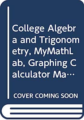 College Algebra and Trigonometry, MyMathLab, Graphing Calculator Manual, and Student Solutions Manual (2nd Edition)