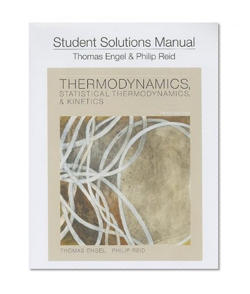 Student Solution Manual for Thermodynamics, Statistical Thermodynamics, and Kinetics