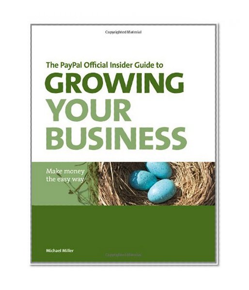The PayPal Official Insider Guide to Growing Your Business: Make money the easy way (PayPal Press)