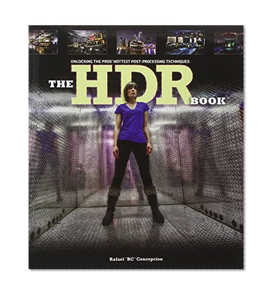 The HDR Book: Unlocking the Pros' Hottest Post-Processing Techniques