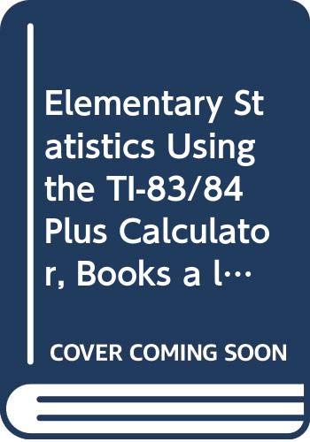 Elementary Statistics Using the TI-83/84 Plus Calculator, Books a la Carte Plus Student Workbook and MyStatLab (3rd Edition)