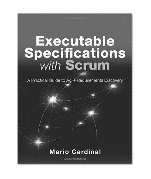 Executable Specifications with Scrum: A Practical Guide to Agile Requirements Discovery