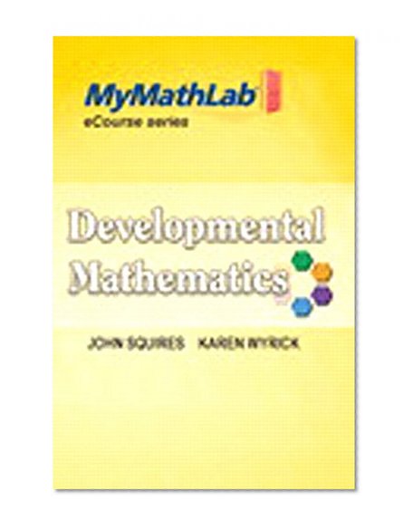 MyMathLab for Squires/Wyrick Developmental Math: Basic, Intro & Interm Alg eCourse -Access Card- PLUS Looseleaf Notebook (MyMathLab eCourse)