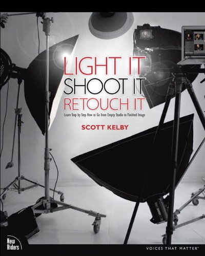 Book Cover Light It, Shoot It, Retouch It: Learn Step by Step How to Go from Empty Studio to Finished Image (Voices That Matter)