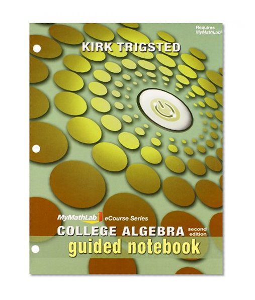 MyMathLab for Trigsted College Algebra -- Access Card and Guided Notebook for Trigsted College Algebra Package (2nd Edition) (MyMathLab eCourse)