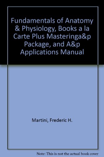 Fundamentals of Anatomy & Physiology, Books a la Carte Plus MasteringA&P Package, and A&P Applications Manual (9th Edition)