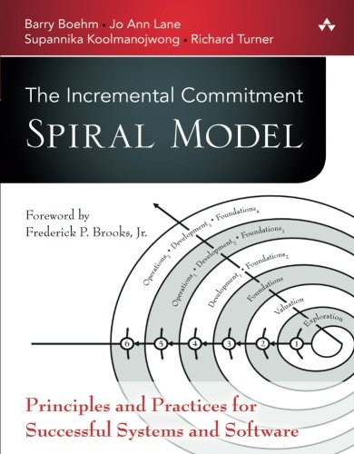 The Incremental Commitment Spiral Model: Principles and Practices for Successful Systems and Software