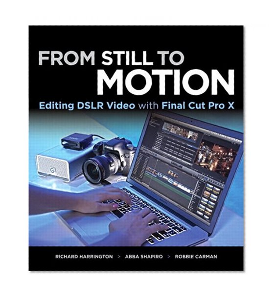 From Still to Motion: Editing DSLR Video with Final Cut Pro X